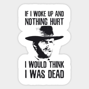 If I Woke Up And Nothing Hurt I Would Think I Was Dead Sticker